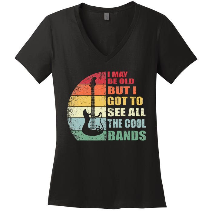 I May Be Old But I Got To See All The Cool Bands Women's V-Neck T-Shirt