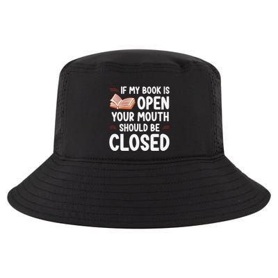 If My Book Is Open Your Mouth Should Be Closed Cool Comfort Performance Bucket Hat