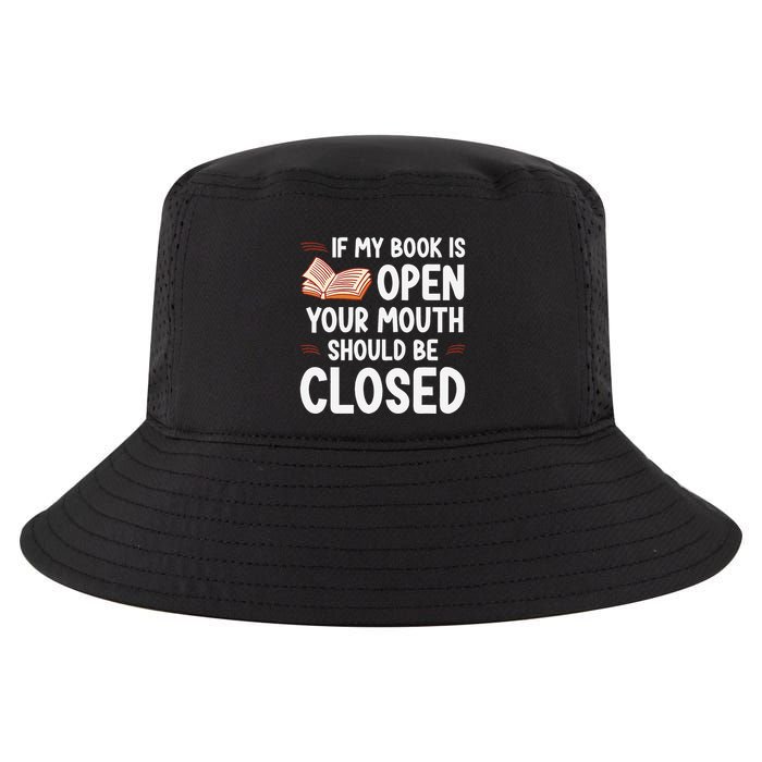 If My Book Is Open Your Mouth Should Be Closed Cool Comfort Performance Bucket Hat