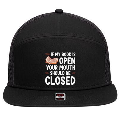 If My Book Is Open Your Mouth Should Be Closed 7 Panel Mesh Trucker Snapback Hat