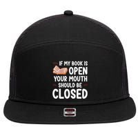 If My Book Is Open Your Mouth Should Be Closed 7 Panel Mesh Trucker Snapback Hat