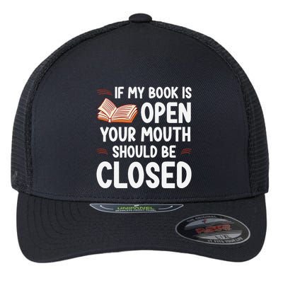 If My Book Is Open Your Mouth Should Be Closed Flexfit Unipanel Trucker Cap
