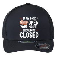 If My Book Is Open Your Mouth Should Be Closed Flexfit Unipanel Trucker Cap