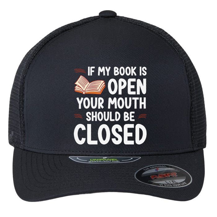 If My Book Is Open Your Mouth Should Be Closed Flexfit Unipanel Trucker Cap