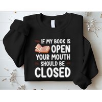 If My Book Is Open Your Mouth Should Be Closed Sweatshirt