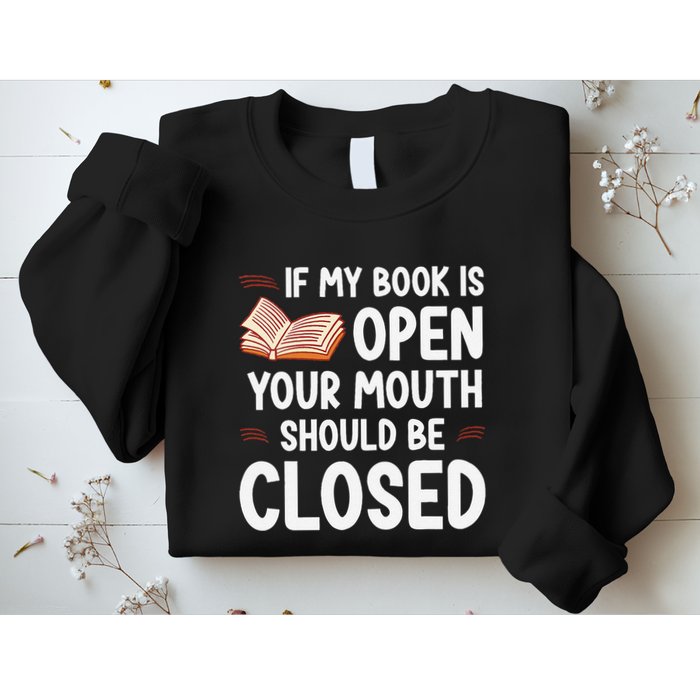 If My Book Is Open Your Mouth Should Be Closed Sweatshirt