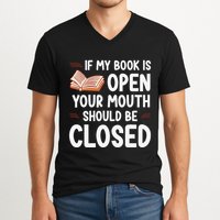 If My Book Is Open Your Mouth Should Be Closed V-Neck T-Shirt