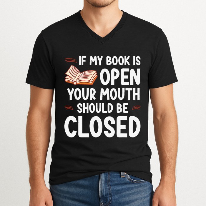 If My Book Is Open Your Mouth Should Be Closed V-Neck T-Shirt