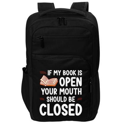 If My Book Is Open Your Mouth Should Be Closed Impact Tech Backpack
