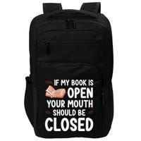 If My Book Is Open Your Mouth Should Be Closed Impact Tech Backpack