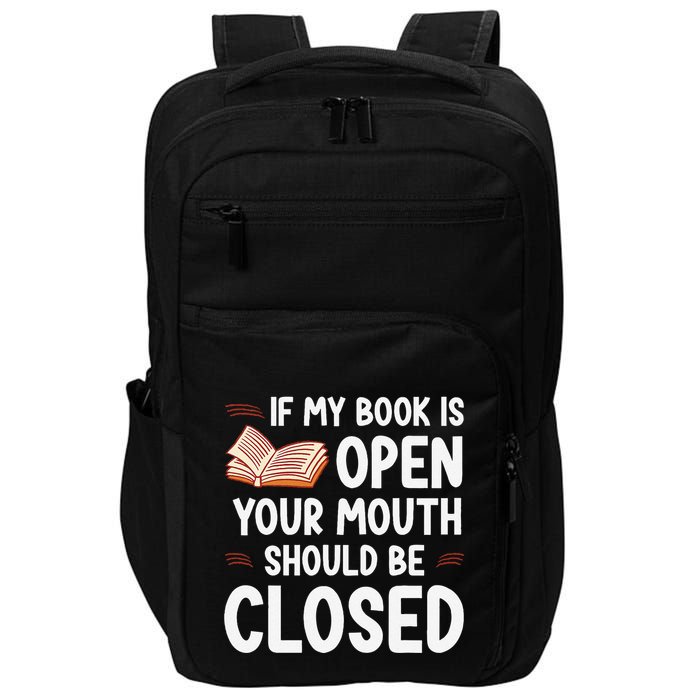 If My Book Is Open Your Mouth Should Be Closed Impact Tech Backpack