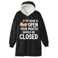 If My Book Is Open Your Mouth Should Be Closed Hooded Wearable Blanket
