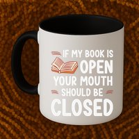 If My Book Is Open Your Mouth Should Be Closed Mug