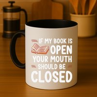 If My Book Is Open Your Mouth Should Be Closed Mug