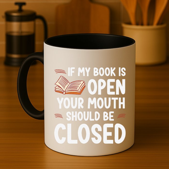 If My Book Is Open Your Mouth Should Be Closed Mug
