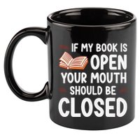 If My Book Is Open Your Mouth Should Be Closed 11oz C Handle Ceramic Mug