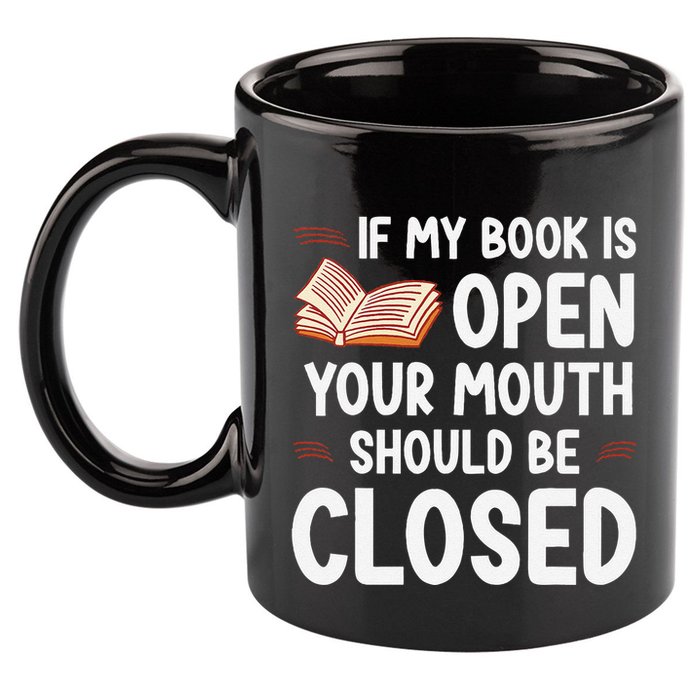 If My Book Is Open Your Mouth Should Be Closed 11oz C Handle Ceramic Mug