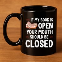 If My Book Is Open Your Mouth Should Be Closed 11oz C Handle Ceramic Mug