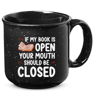 If My Book Is Open Your Mouth Should Be Closed 15oz Campfire Ceramic Mug