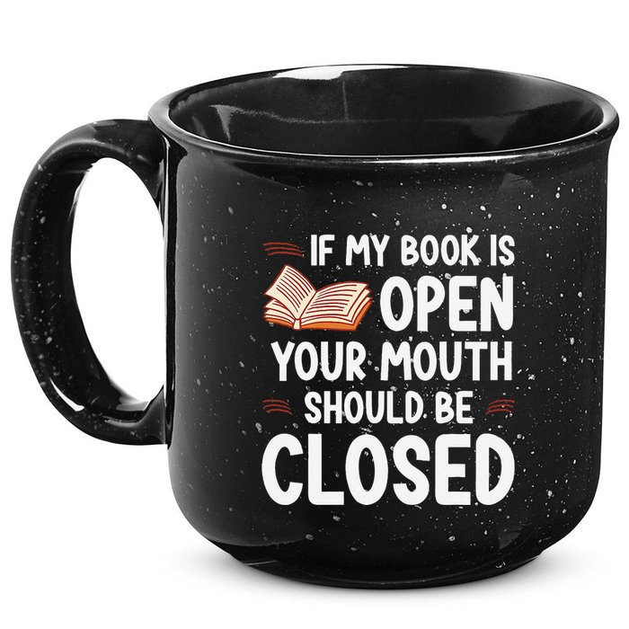 If My Book Is Open Your Mouth Should Be Closed 15oz Campfire Ceramic Mug