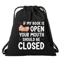 If My Book Is Open Your Mouth Should Be Closed Drawstring Bag