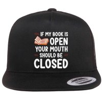 If My Book Is Open Your Mouth Should Be Closed Flatbill Hat