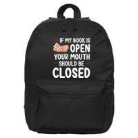 If My Book Is Open Your Mouth Should Be Closed 16 in Basic Backpack
