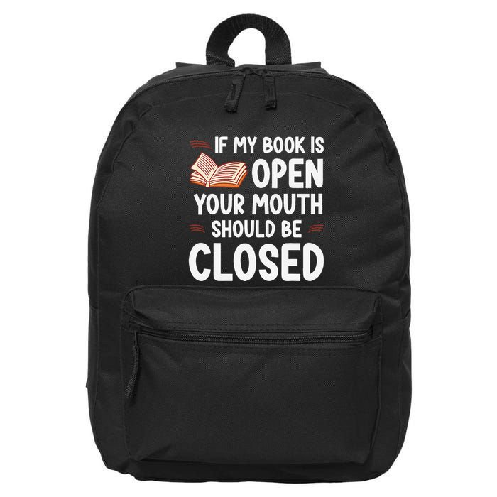 If My Book Is Open Your Mouth Should Be Closed 16 in Basic Backpack