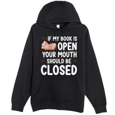 If My Book Is Open Your Mouth Should Be Closed Premium Pullover Hoodie