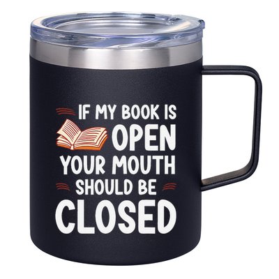 If My Book Is Open Your Mouth Should Be Closed 12oz Stainless Steel Coffee Mug