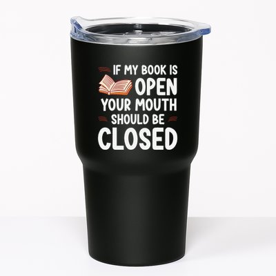 If My Book Is Open Your Mouth Should Be Closed Tumbler