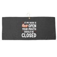 If My Book Is Open Your Mouth Should Be Closed Large Microfiber Waffle Golf Towel