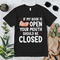 If My Book Is Open Your Mouth Should Be Closed Premium T-Shirt