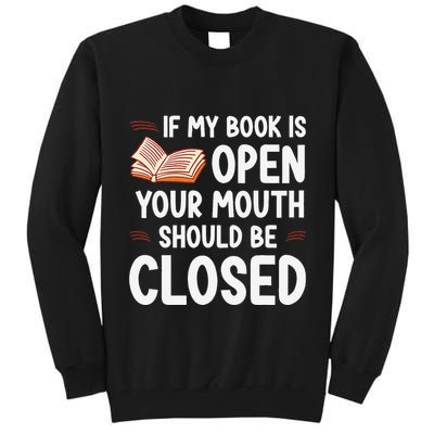 If My Book Is Open Your Mouth Should Be Closed Tall Sweatshirt