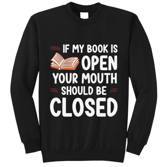 If My Book Is Open Your Mouth Should Be Closed Tall Sweatshirt