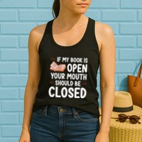 If My Book Is Open Your Mouth Should Be Closed Womens Tank Top