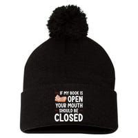 If My Book Is Open Your Mouth Should Be Closed Pom Pom 12in Knit Beanie