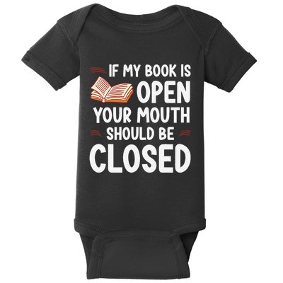 If My Book Is Open Your Mouth Should Be Closed Baby Bodysuit