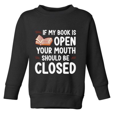 If My Book Is Open Your Mouth Should Be Closed Toddler Sweatshirt