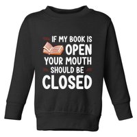 If My Book Is Open Your Mouth Should Be Closed Toddler Sweatshirt