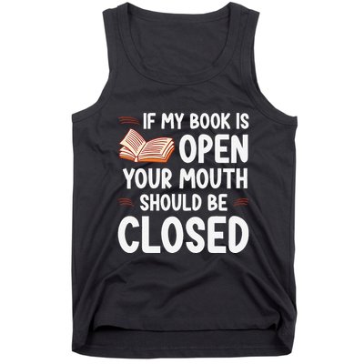 If My Book Is Open Your Mouth Should Be Closed Tank Top