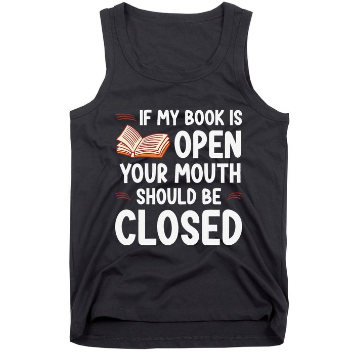 If My Book Is Open Your Mouth Should Be Closed Tank Top