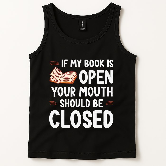 If My Book Is Open Your Mouth Should Be Closed Tank Top