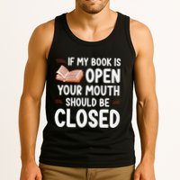If My Book Is Open Your Mouth Should Be Closed Tank Top