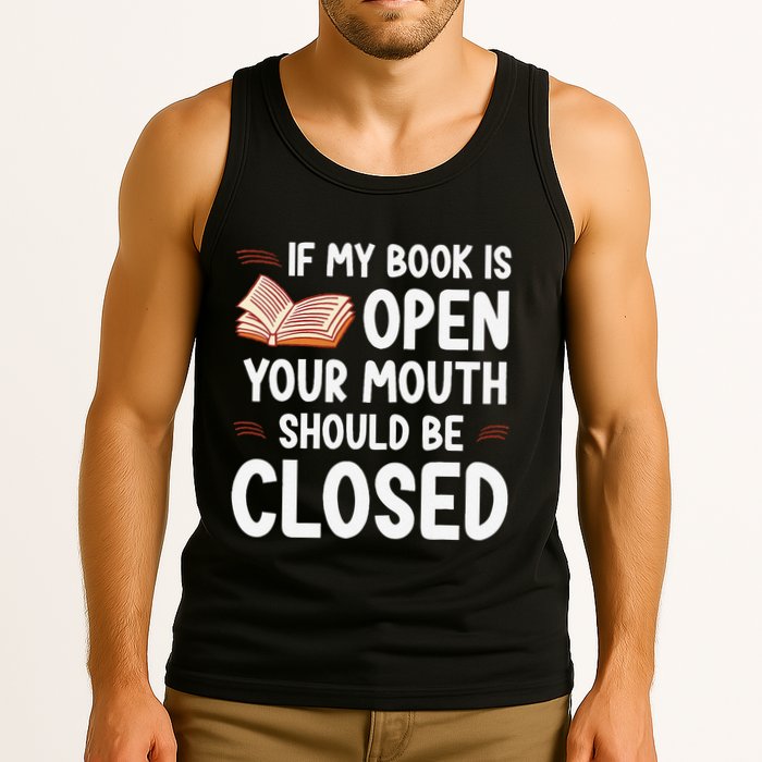If My Book Is Open Your Mouth Should Be Closed Tank Top