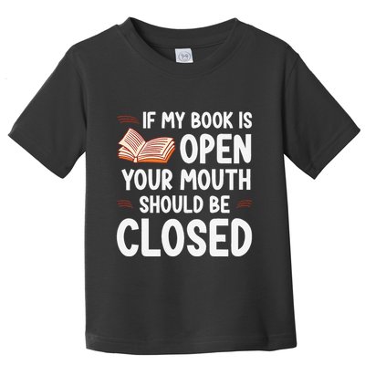 If My Book Is Open Your Mouth Should Be Closed Toddler T-Shirt