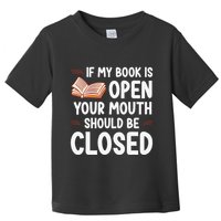 If My Book Is Open Your Mouth Should Be Closed Toddler T-Shirt