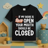 If My Book Is Open Your Mouth Should Be Closed Toddler T-Shirt
