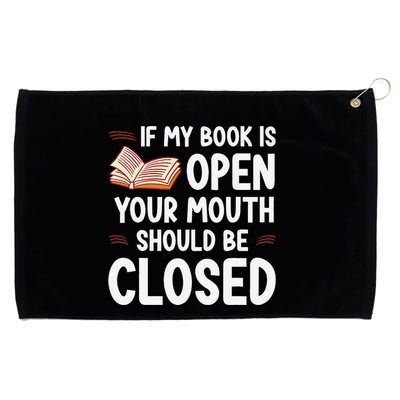 If My Book Is Open Your Mouth Should Be Closed Grommeted Golf Towel