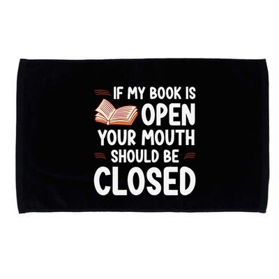 If My Book Is Open Your Mouth Should Be Closed Microfiber Hand Towel